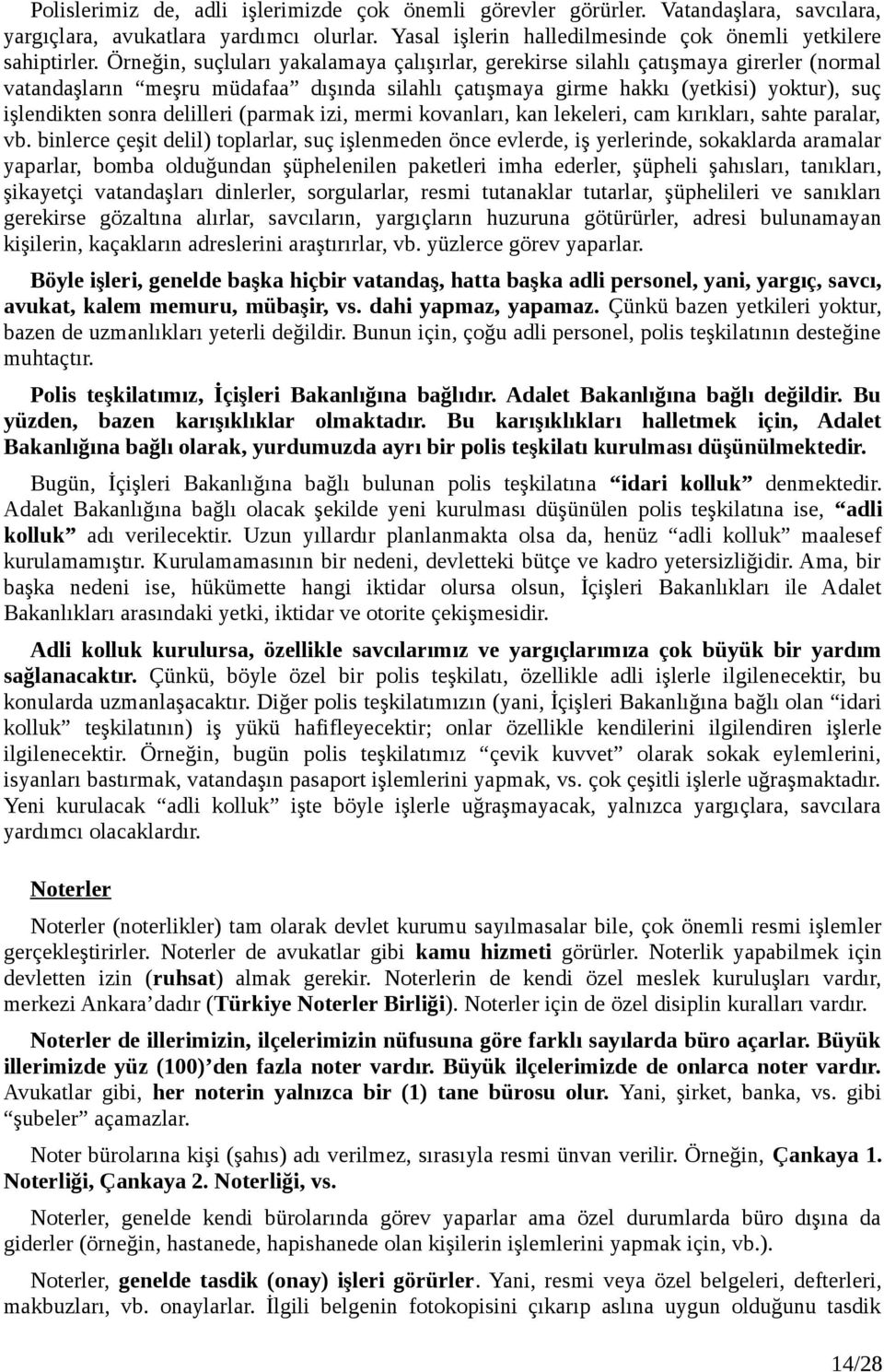 delilleri (parmak izi, mermi kovanları, kan lekeleri, cam kırıkları, sahte paralar, vb.