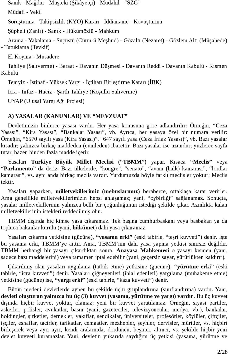 Kabulü Temyiz - İstinaf - Yüksek Yargı - İçtihatı Birleştirme Kararı (İBK) İcra - İnfaz - Haciz - Şartlı Tahliye (Koşullu Salıverme) UYAP (Ulusal Yargı Ağı Projesi) A) YASALAR (KANUNLAR) VE MEVZUAT