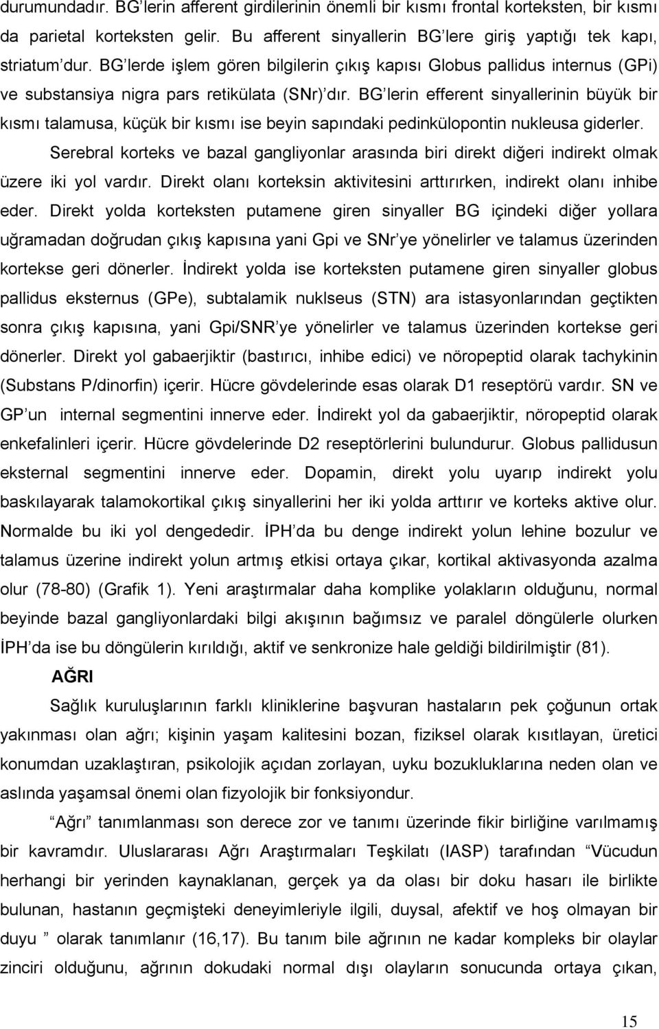 BG lerin efferent sinyallerinin büyük bir kısmı talamusa, küçük bir kısmı ise beyin sapındaki pedinkülopontin nukleusa giderler.