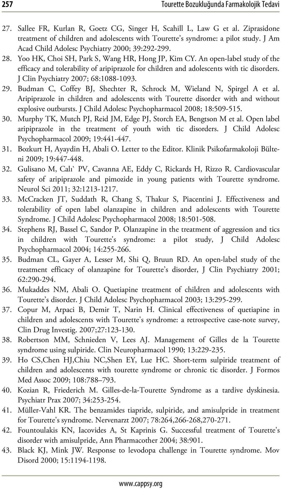 An open-label study of the efficacy and tolerability of aripiprazole for children and adolescents with tic disorders. J Clin Psychiatry 2007; 68:1088-1093. 29.