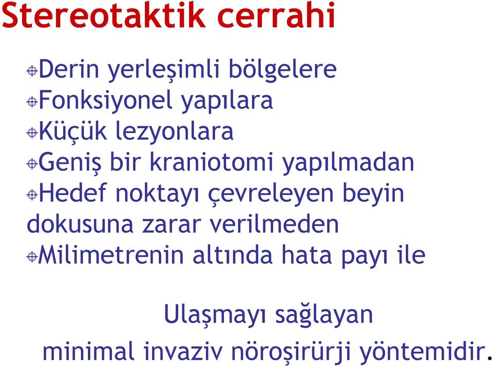 noktayı çevreleyen beyin dokusuna zarar verilmeden Milimetrenin