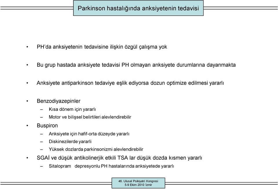 yararlı Motor ve bilişsel belirtileri alevlendirebilir Buspiron Anksiyete için hafif orta düzeyde yararlı Diskinezilerde yararli Yüksek dozlarda