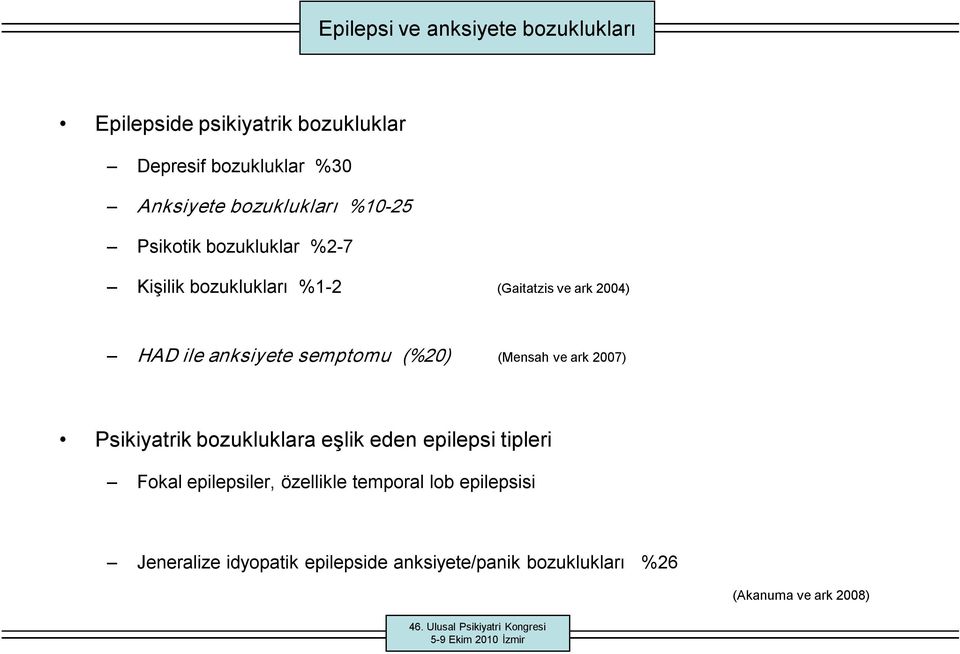 anksiyete semptomu (%20) (Mensah ve ark 2007) Psikiyatrik bozukluklara eşlik eden epilepsi tipleri Fokal