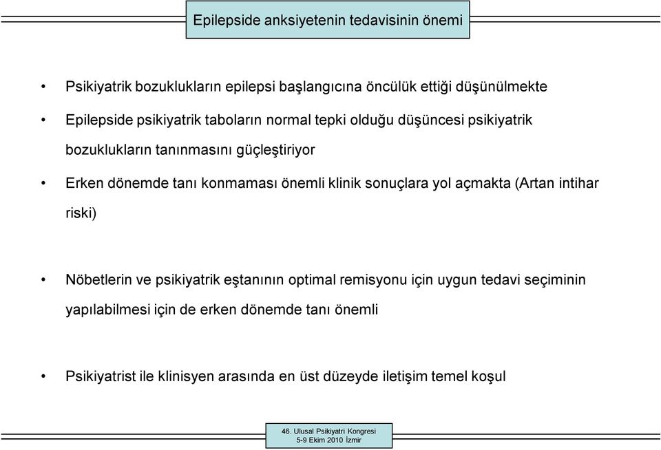 konmaması önemli klinik sonuçlara yol açmakta (Artan intihar riski) Nöbetlerin ve psikiyatrik eştanının optimal remisyonu için