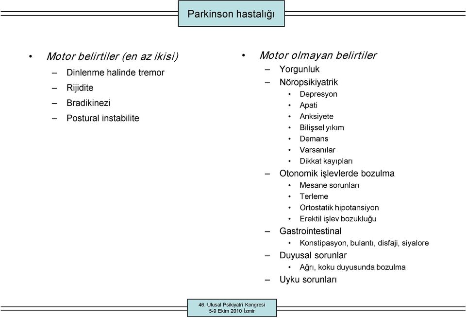 Varsanılar Dikkat kayıpları Otonomik işlevlerde bozulma Mesane sorunları Terleme Ortostatik hipotansiyon Erektil