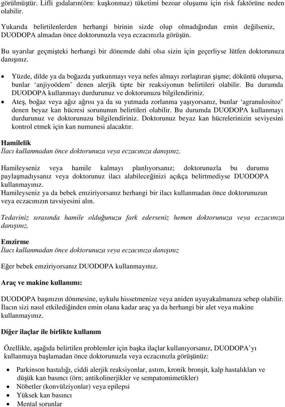 Bu uyarılar geçmişteki herhangi bir dönemde dahi olsa sizin için geçerliyse lütfen doktorunuza danışınız.