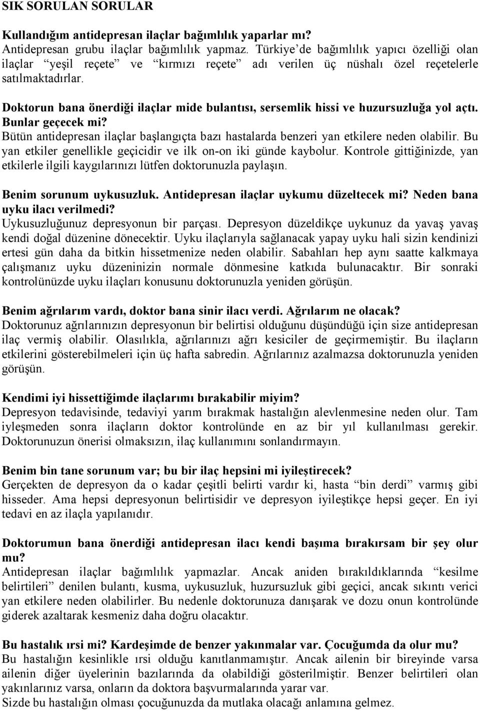 Doktorun bana önerdiği ilaçlar mide bulantısı, sersemlik hissi ve huzursuzluğa yol açtı. Bunlar geçecek mi? Bütün antidepresan ilaçlar başlangıçta bazı hastalarda benzeri yan etkilere neden olabilir.