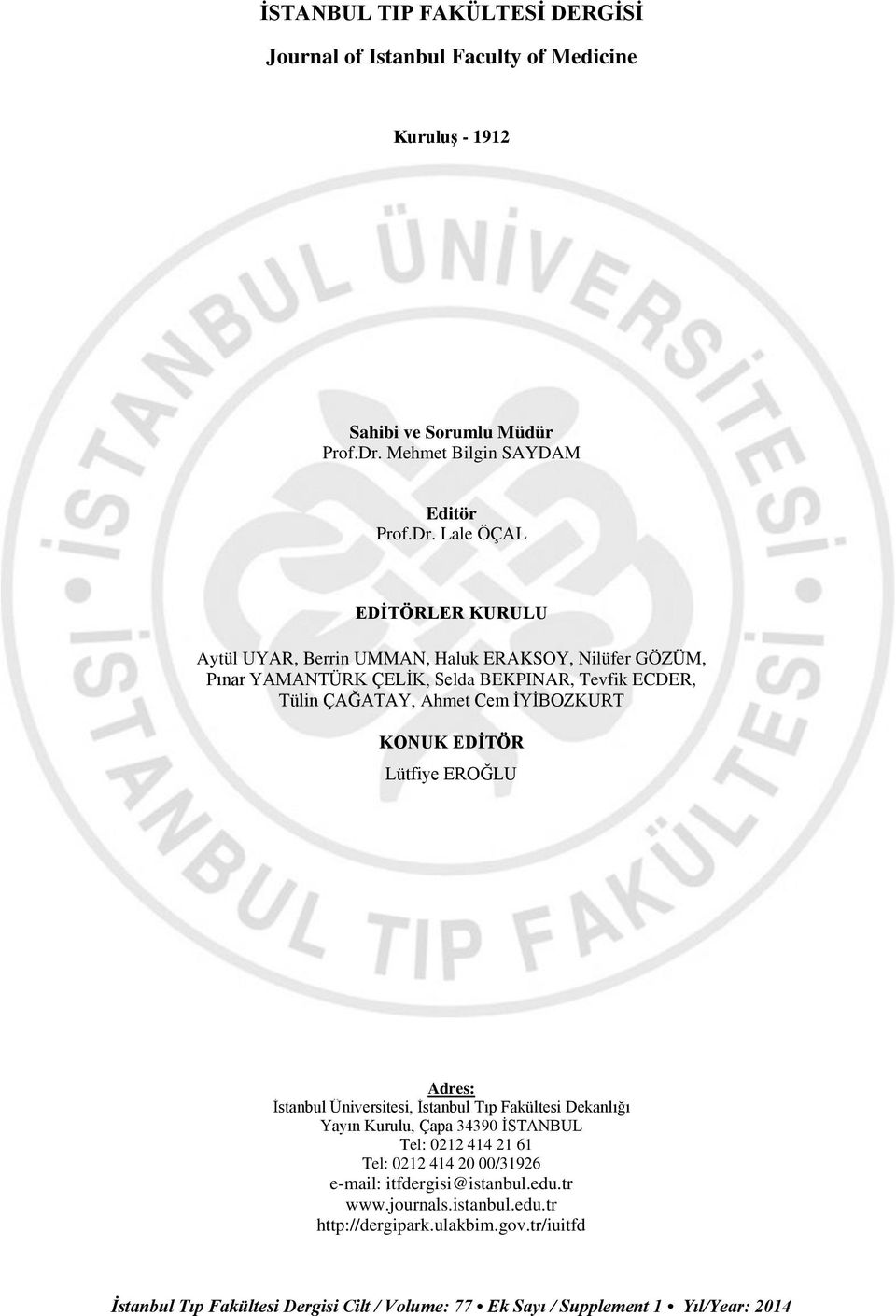 Lale ÖÇAL EDİTÖRLER KURULU Aytül UYAR, Berrin UMMAN, Haluk ERAKSOY, Nilüfer GÖZÜM, Pınar YAMANTÜRK ÇELİK, Selda BEKPINAR, Tevfik ECDER, Tülin ÇAĞATAY,