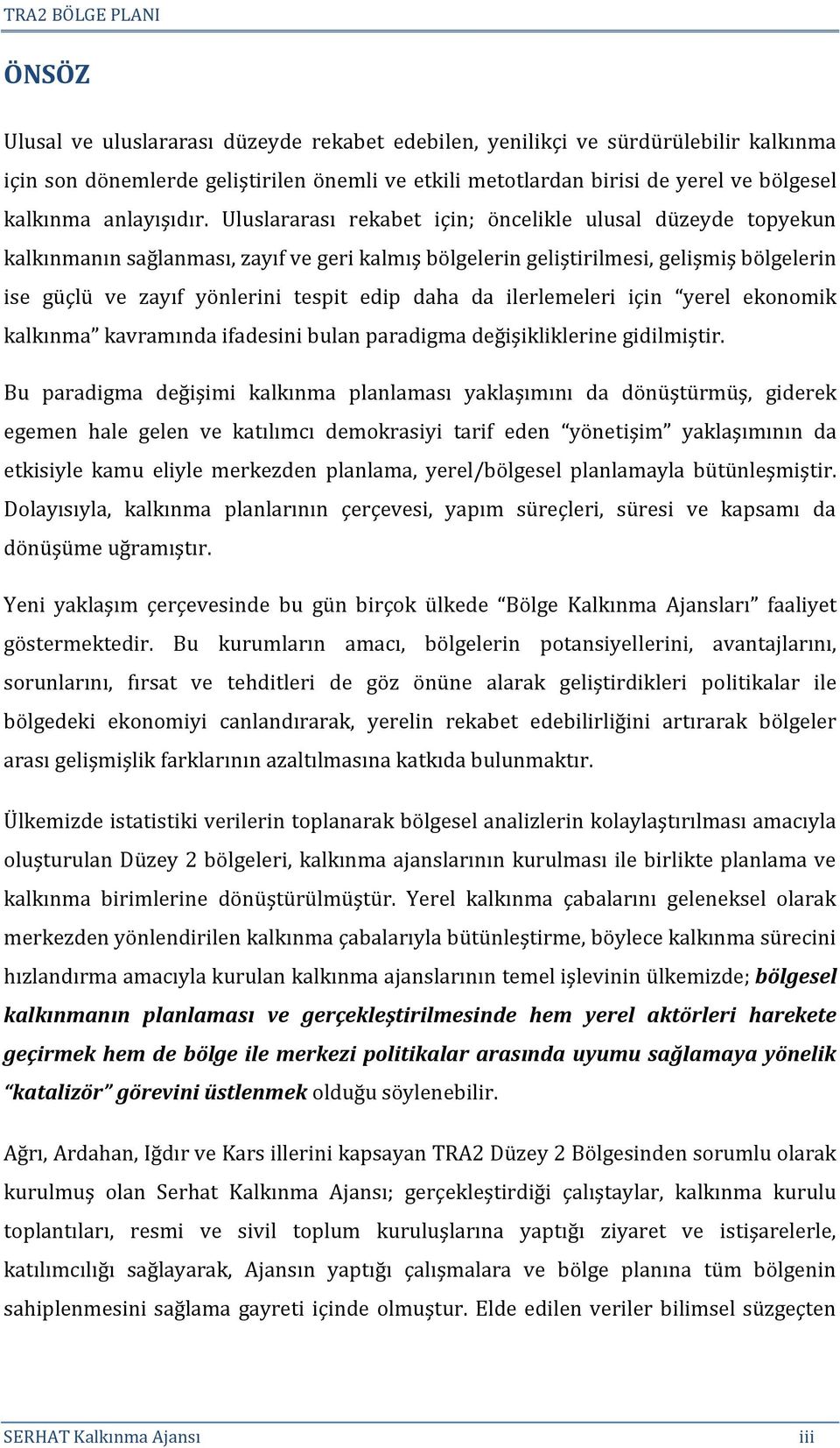 Uluslararası rekabet için; öncelikle ulusal düzeyde topyekun kalkınmanın sağlanması, zayıf ve geri kalmış bölgelerin geliştirilmesi, gelişmiş bölgelerin ise güçlü ve zayıf yönlerini tespit edip daha