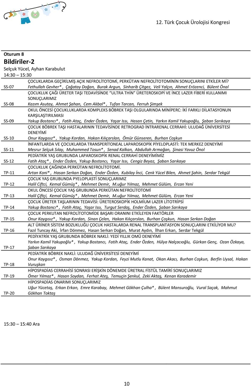 KULLANIMI SONUÇLARIMIZ SS-08 Kazım Asutay, Ahmet Şahan, Cem Akbal*, Tufan Tarcan, Ferruh Şimşek OKUL ÖNCESİ ÇOCUKLUKLARDA KOMPLEKS BÖBREK TAŞI OLGULARINDA MİNİPERC: İKİ FARKLI DİLATASYONUN