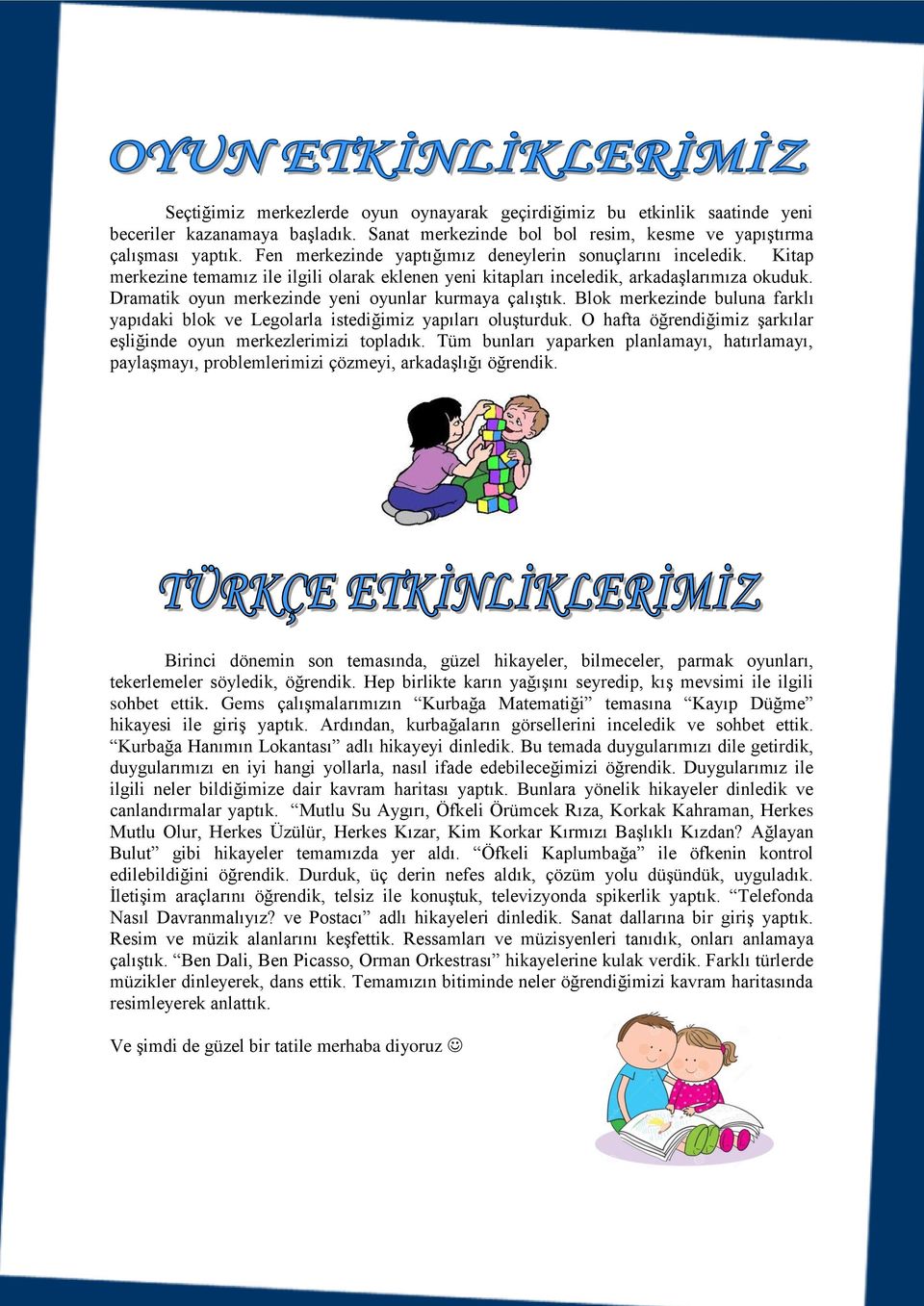 Dramatik oyun merkezinde yeni oyunlar kurmaya çalıştık. Blok merkezinde buluna farklı yapıdaki blok ve Legolarla istediğimiz yapıları oluşturduk.