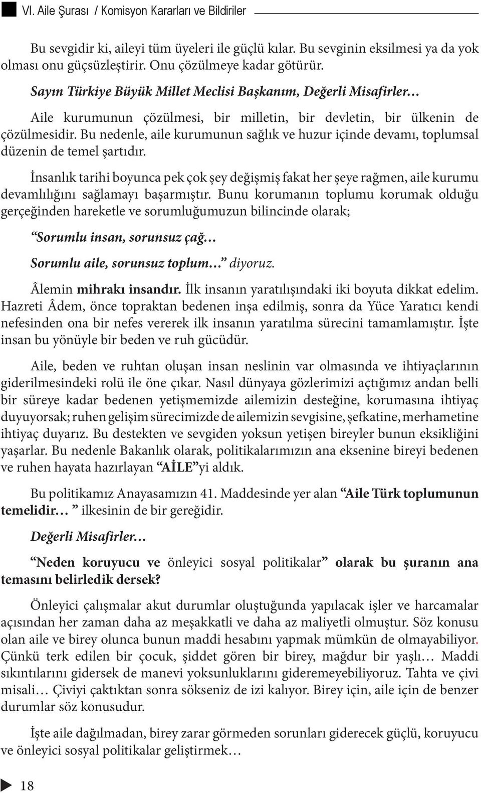 Bu nedenle, aile kurumunun sağlık ve huzur içinde devamı, toplumsal düzenin de temel şartıdır.