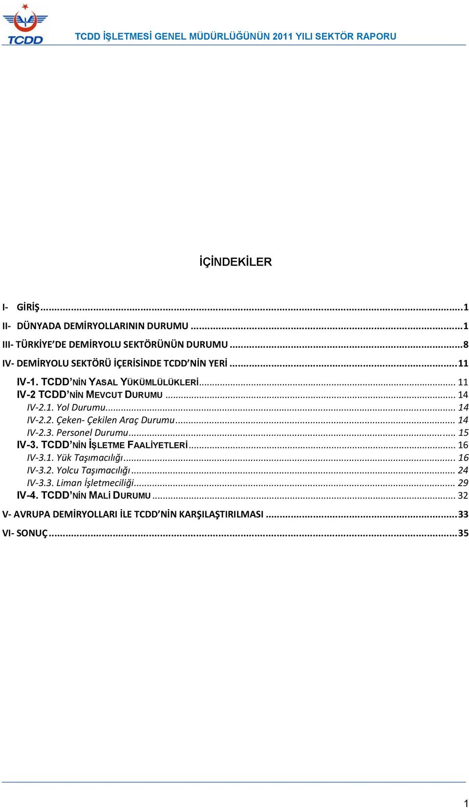 .. 14 IV 2.2. Çeken Çekilen Araç Durumu... 14 IV 2.3. Personel Durumu... 15 IV-3. TCDD NİN İŞLETME FAALİYETLERİ... 16 IV 3.1. Yük Taşımacılığı.