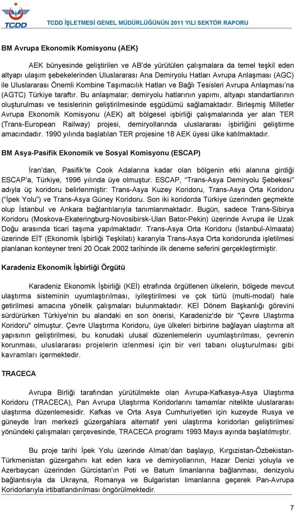 Bu anlaşmalar; demiryolu hatlarının yapımı, altyapı standartlarının oluşturulması ve tesislerinin geliştirilmesinde eşgüdümü sağlamaktadır.