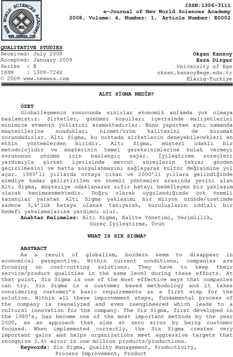 Şirketler, günümüz koşulları içerisinde maliyetlerini minimize etmenin yollarını aramaktadırlar. Bunu yaparken aynı zamanda müşterilerine sundukları hizmet/ürün kalitesini de korumak zorundadırlar.