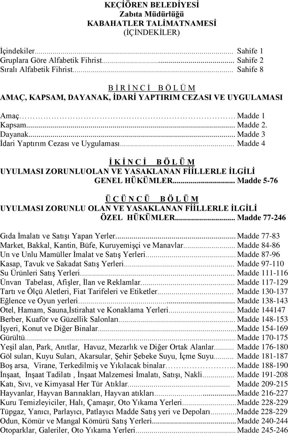 .. Madde 4 İ K İ N C İ B Ö L Ü M UYULMASI ZORUNLUOLAN VE YASAKLANAN FİİLLERLE İLGİLİ GENEL HÜKÜMLER.