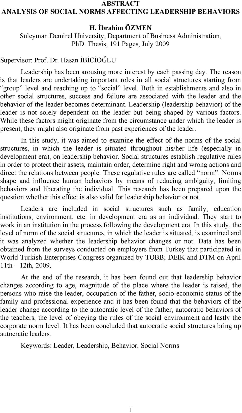 The reason is that leaders are undertaking important roles in all social structures starting from group level and reaching up to social level.