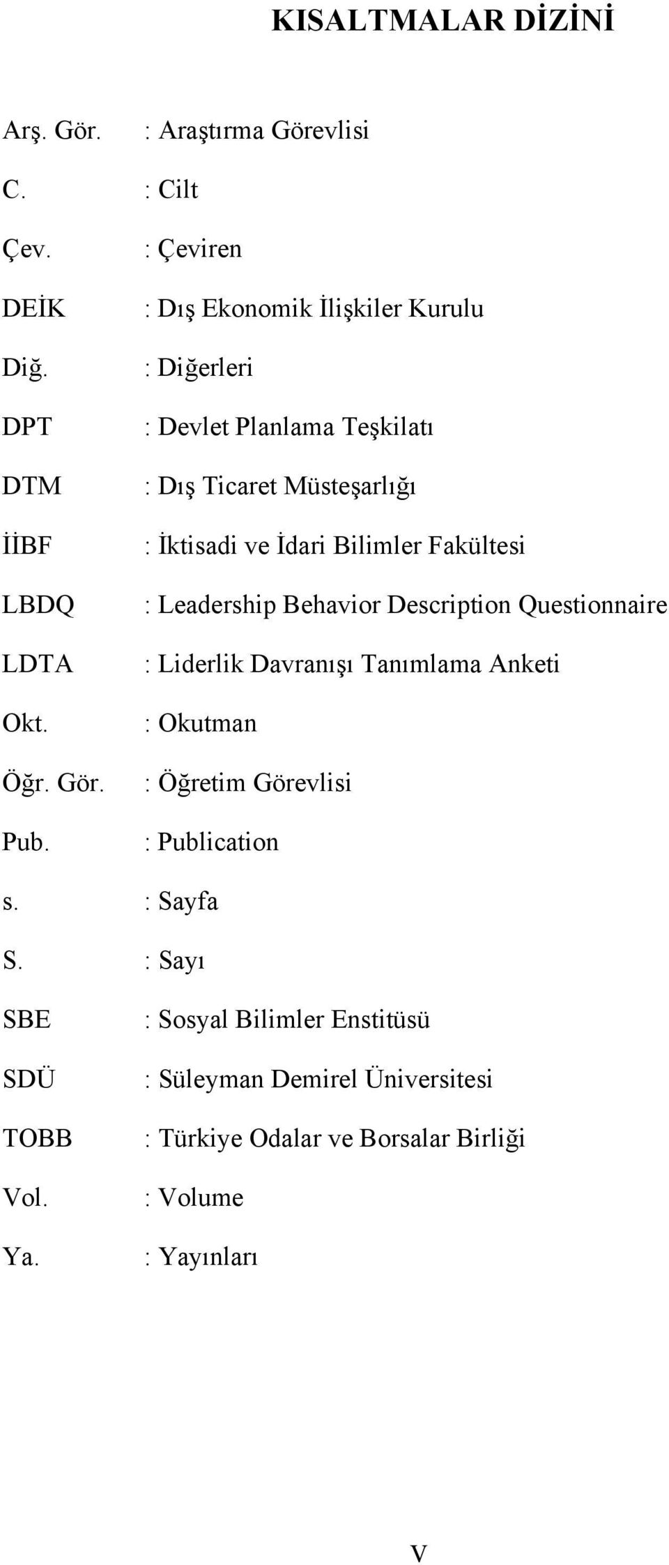 Fakültesi : Leadership Behavior Description Questionnaire : Liderlik Davranışı Tanımlama Anketi : Okutman : Öğretim Görevlisi : Publication