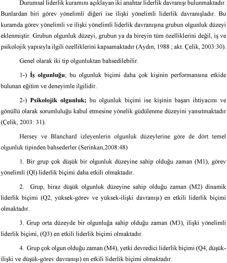 Grubun olgunluk düzeyi, grubun ya da bireyin tüm özelliklerini değil, iş ve psikolojik yapısıyla ilgili özelliklerini kapsamaktadır (Aydın, 1988 ; akt. Çelik, 2003:30).