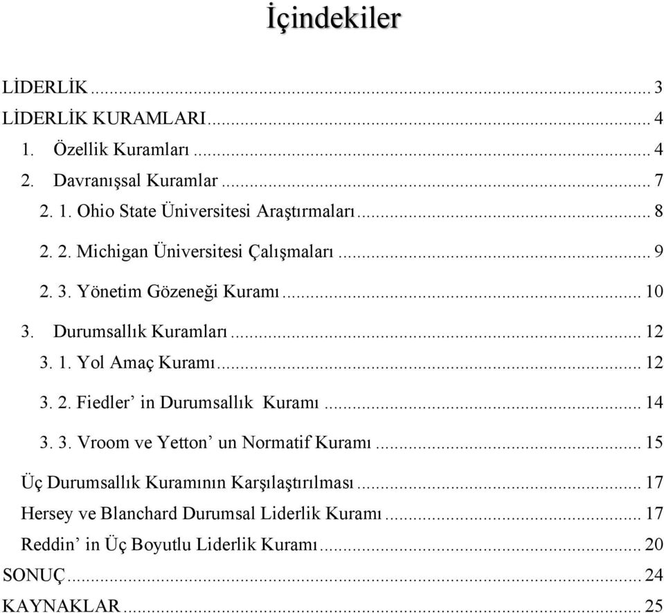 .. 12 3. 2. Fiedler in Durumsallık Kuramı... 14 3. 3. Vroom ve Yetton un Normatif Kuramı... 15 Üç Durumsallık Kuramının Karşılaştırılması.