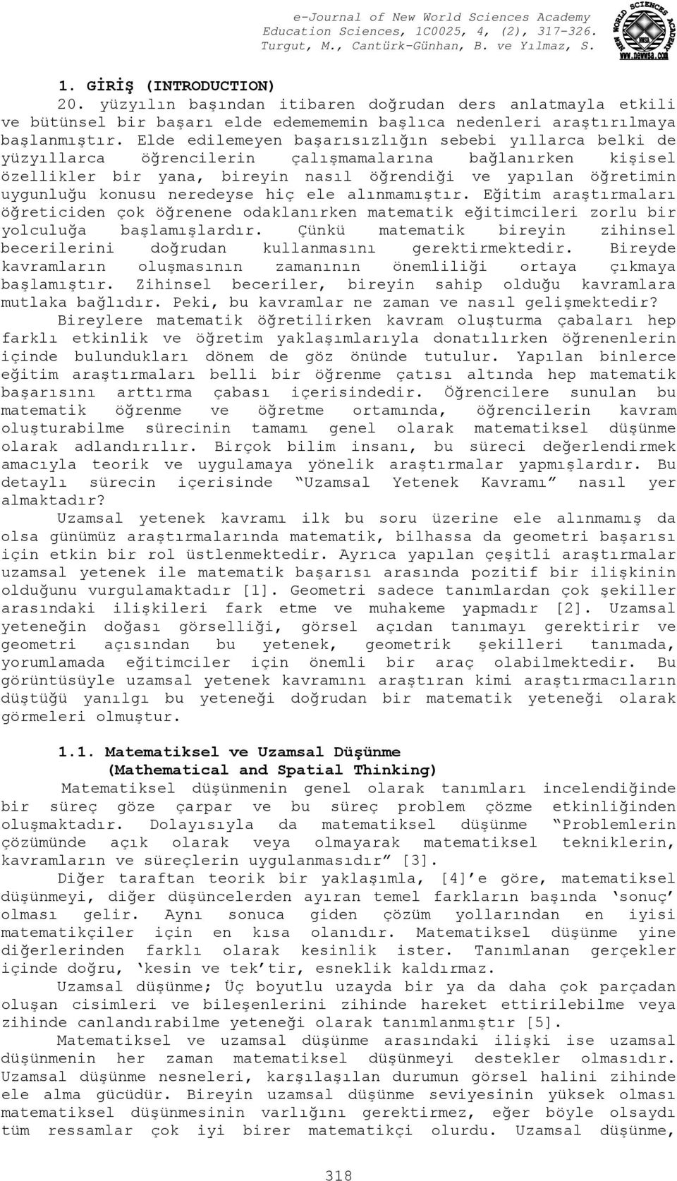 neredeyse hiç ele alınmamıştır. Eğitim araştırmaları öğreticiden çok öğrenene odaklanırken matematik eğitimcileri zorlu bir yolculuğa başlamışlardır.