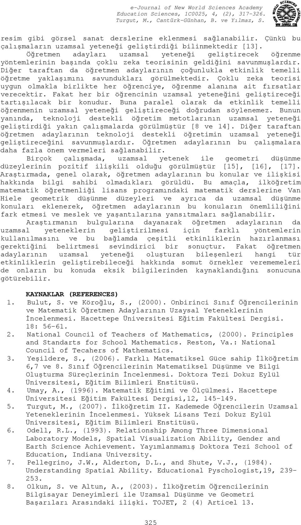 Diğer taraftan da öğretmen adaylarının çoğunlukla etkinlik temelli öğretme yaklaşımını savundukları görülmektedir.