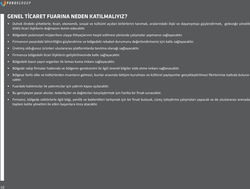 temin edecektir. Bölgedeki potansiyel müşterilere ulaşıp ihtiyaçlarının tespit edilmesi yönünde çalışmalar yapmanızı sağlayacaktır.