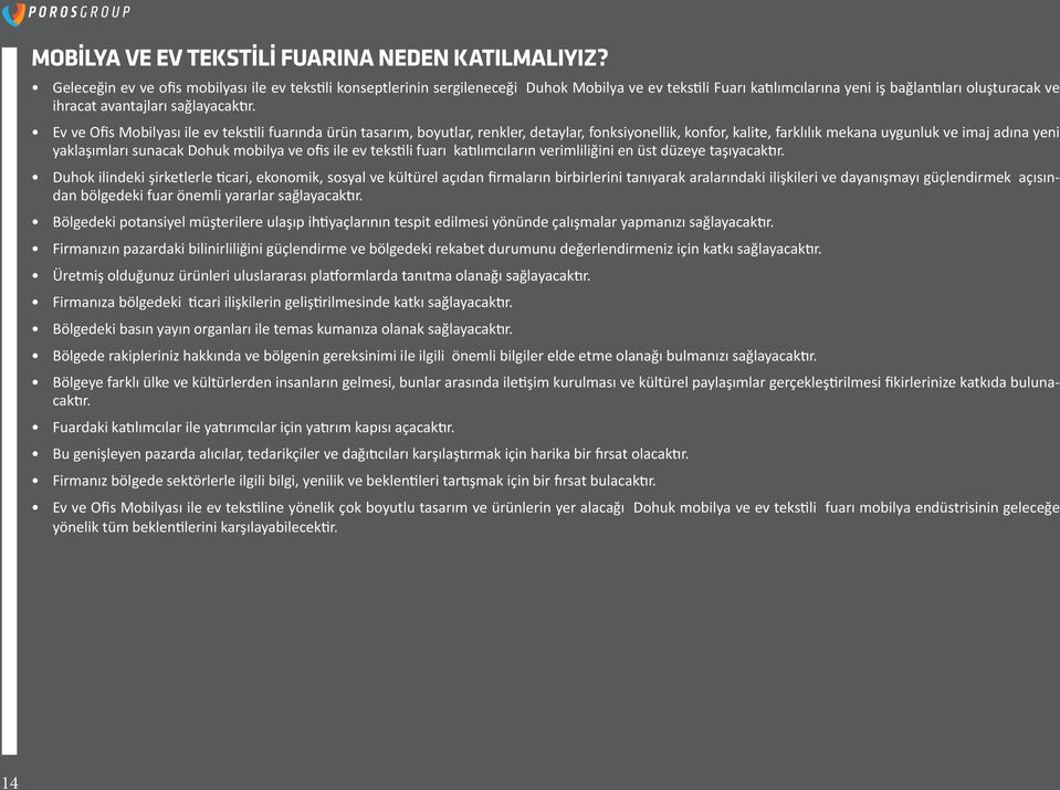 Ev ve Ofis Mobilyası ile ev tekstili fuarında ürün tasarım, boyutlar, renkler, detaylar, fonksiyonellik, konfor, kalite, farklılık mekana uygunluk ve imaj adına yeni yaklaşımları sunacak Dohuk