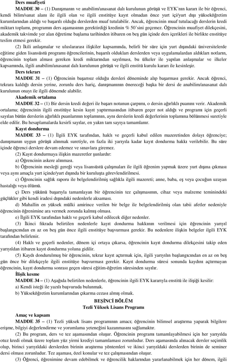 Ancak, öğrencinin muaf tutulacağı derslerin kredi miktarı toplamı, programın ders aşamasının gerektirdiği kredinin % 50 sini geçemez.