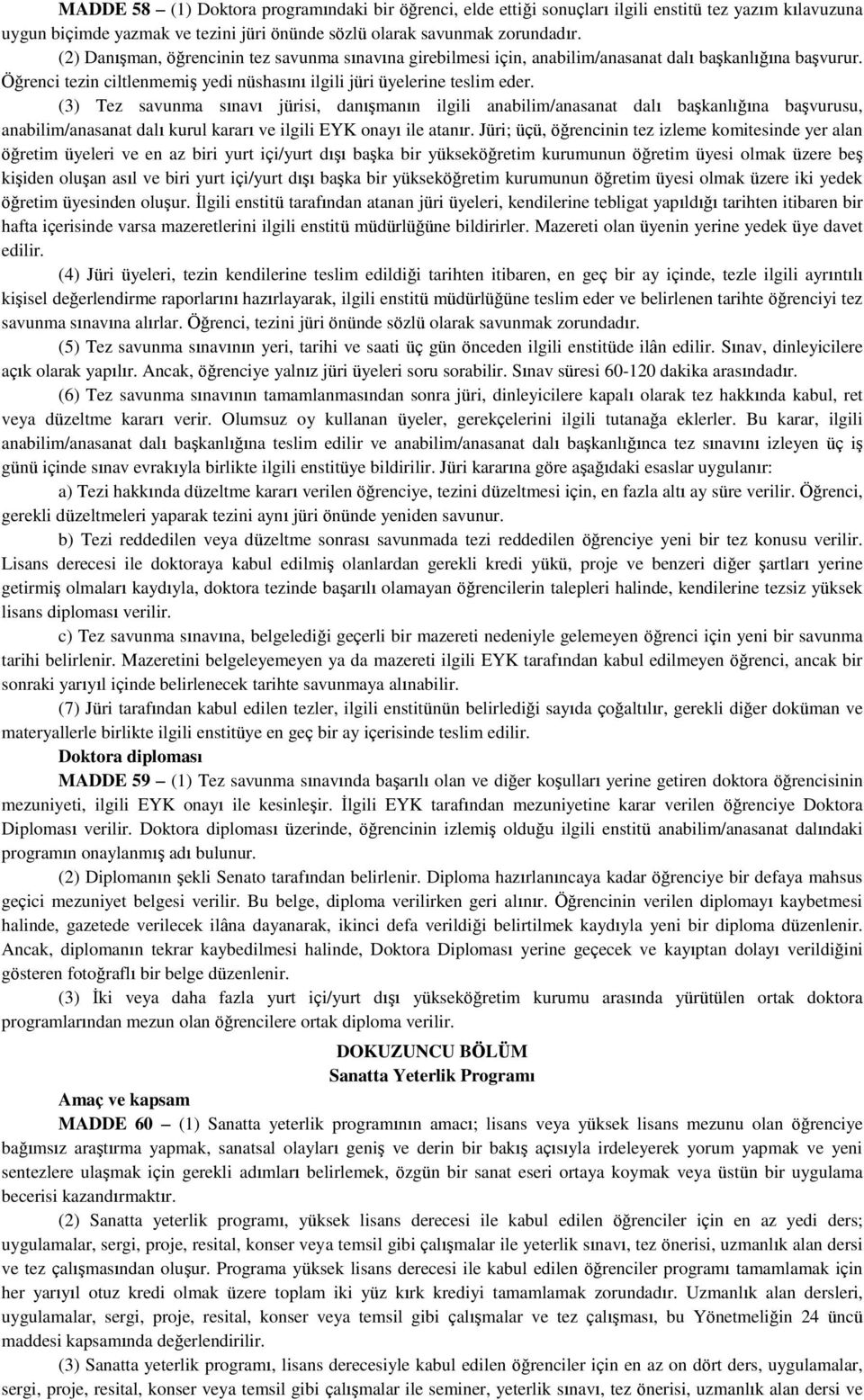 (3) Tez savunma sınavı jürisi, danışmanın ilgili anabilim/anasanat dalı başkanlığına başvurusu, anabilim/anasanat dalı kurul kararı ve ilgili EYK onayı ile atanır.