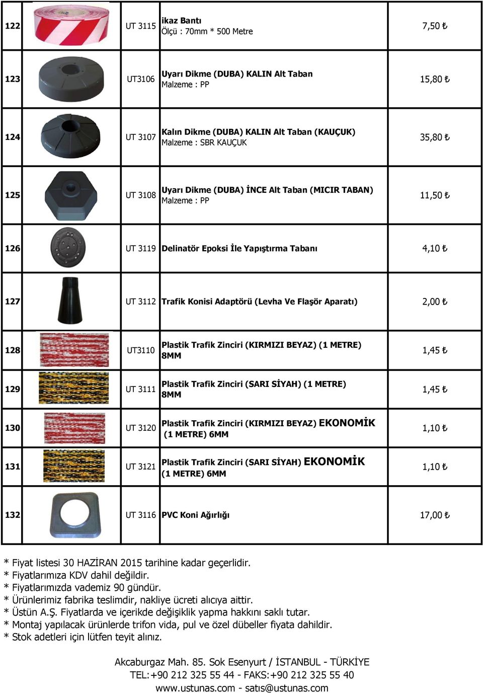 Trafik Zinciri (KIRMIZI BEYAZ) (1 METRE) 8MM 1,45 129 UT 3111 Plastik Trafik Zinciri (SARI SİYAH) (1 METRE) 8MM 1,45 130 UT 3120 Plastik Trafik Zinciri (KIRMIZI BEYAZ) EKONOMİK (1 METRE) 6MM 1,10 131