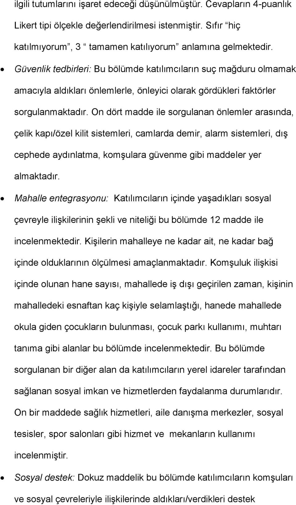 On dört madde ile sorgulanan önlemler arasında, çelik kapı/özel kilit sistemleri, camlarda demir, alarm sistemleri, dış cephede aydınlatma, komşulara güvenme gibi maddeler yer almaktadır.