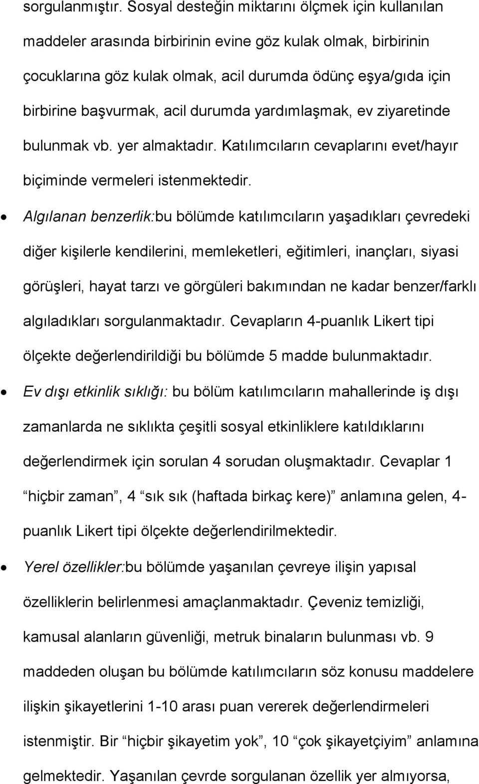 acil durumda yardımlaşmak, ev ziyaretinde bulunmak vb. yer almaktadır. Katılımcıların cevaplarını evet/hayır biçiminde vermeleri istenmektedir.