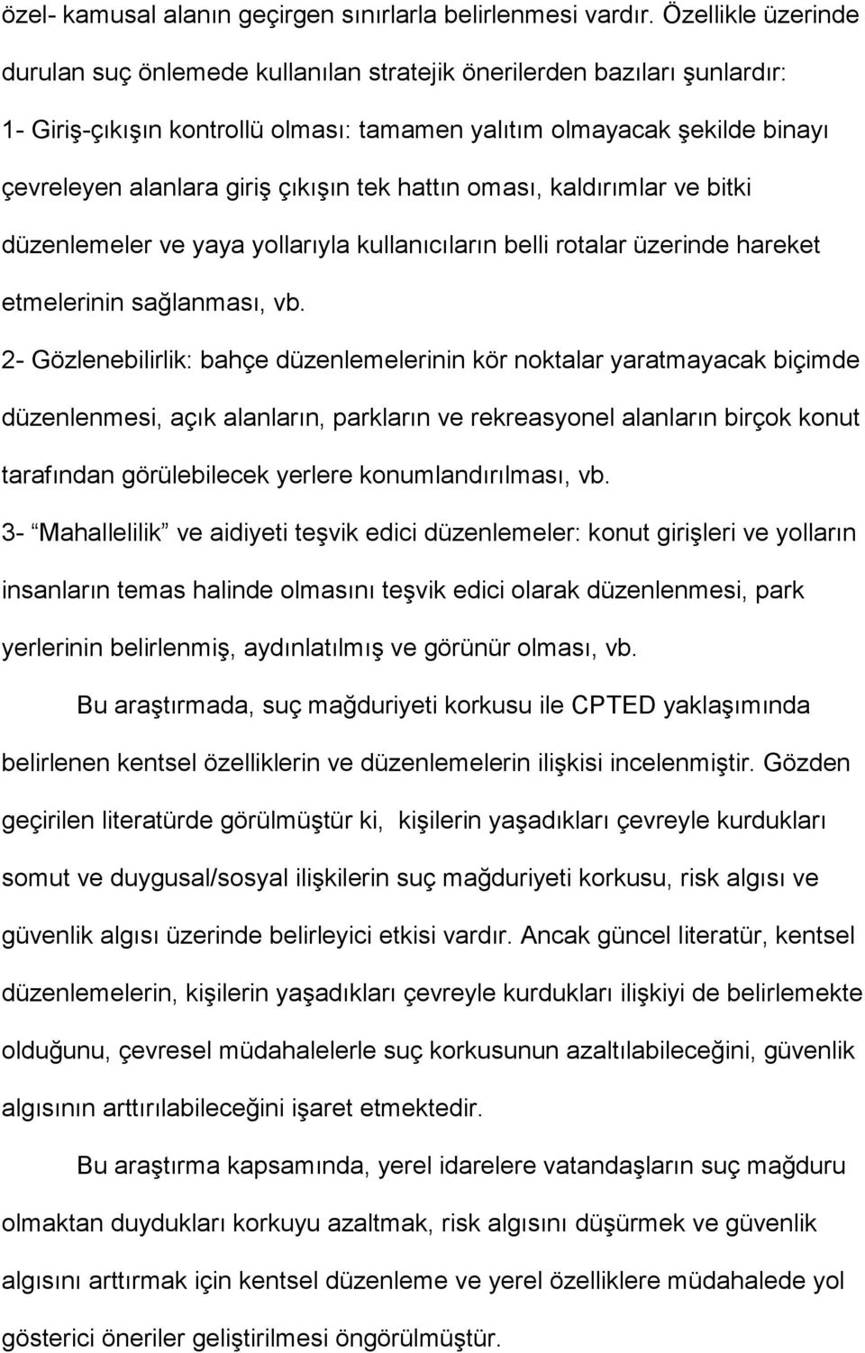 çıkışın tek hattın oması, kaldırımlar ve bitki düzenlemeler ve yaya yollarıyla kullanıcıların belli rotalar üzerinde hareket etmelerinin sağlanması, vb.