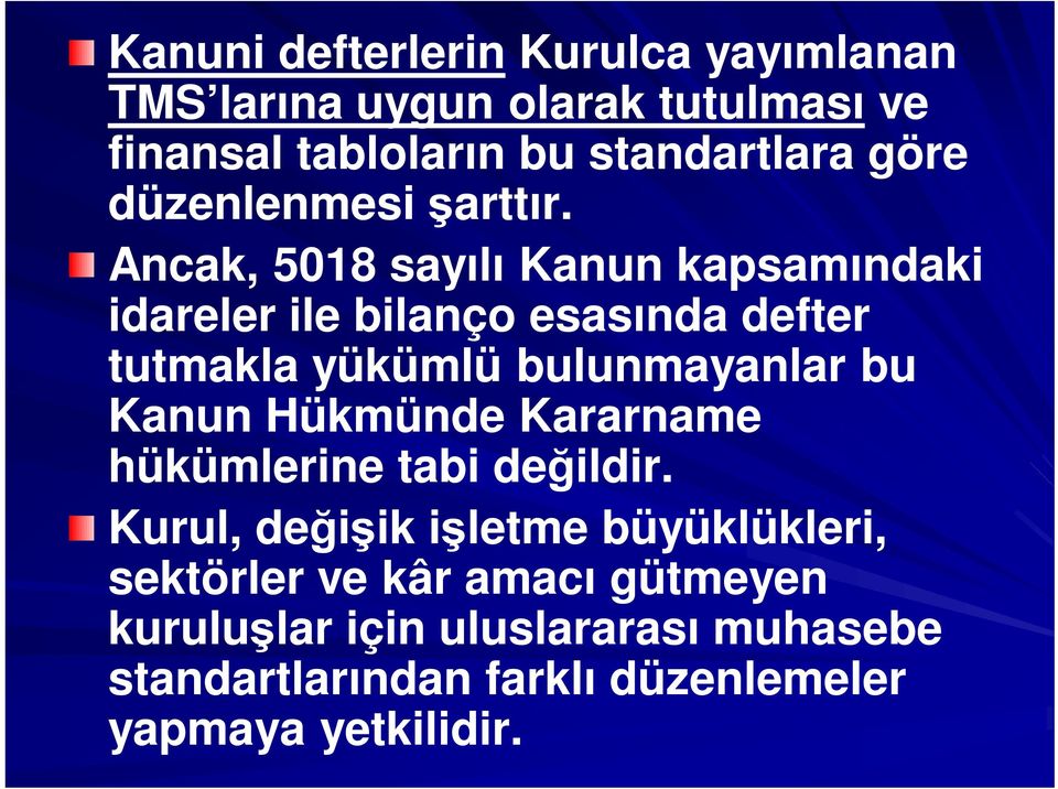 Ancak, 5018 sayılı Kanun kapsamındaki idareler ile bilanço esasında defter tutmakla yükümlü bulunmayanlar bu Kanun