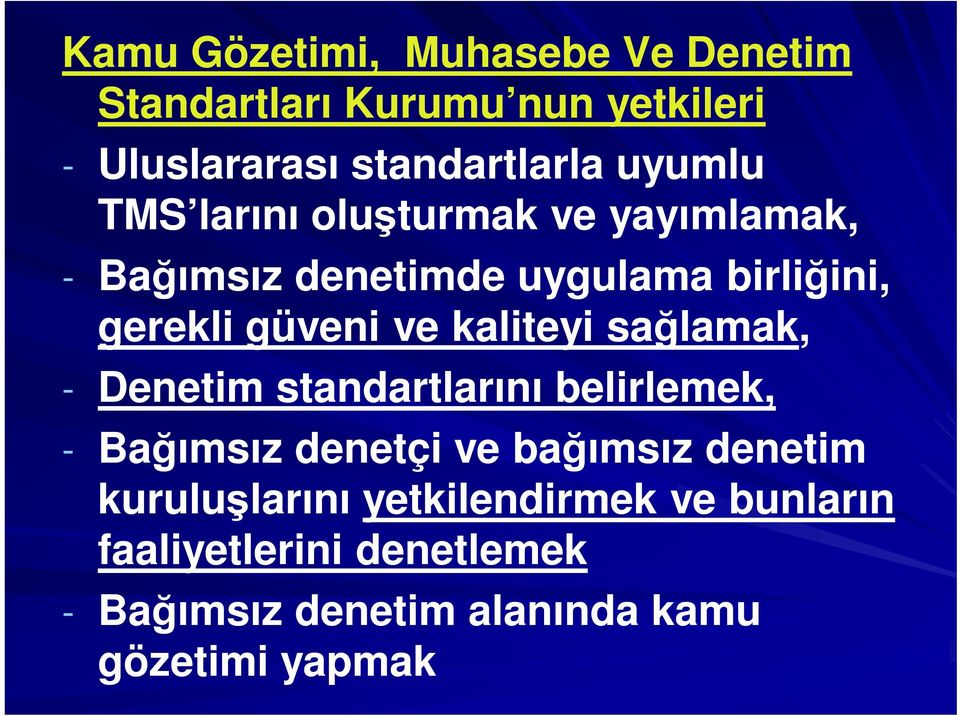 kaliteyi sağlamak, - Denetim standartlarını belirlemek, - Bağımsız denetçi ve bağımsız denetim