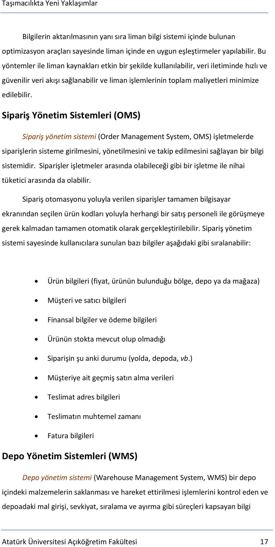 Sipariş Yönetim Sistemleri (OMS) Sipariş yönetim sistemi (Order Management System, OMS) işletmelerde siparişlerin sisteme girilmesini, yönetilmesini ve takip edilmesini sağlayan bir bilgi sistemidir.