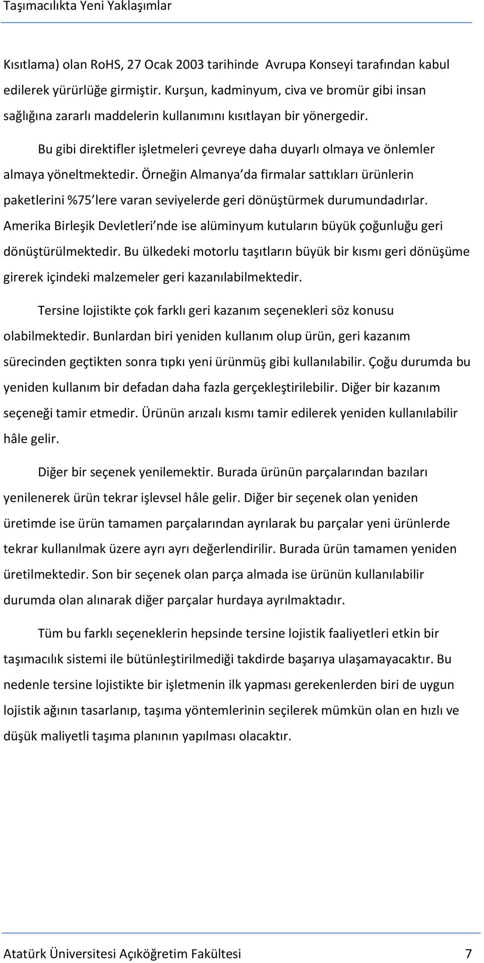 Bu gibi direktifler işletmeleri çevreye daha duyarlı olmaya ve önlemler almaya yöneltmektedir.