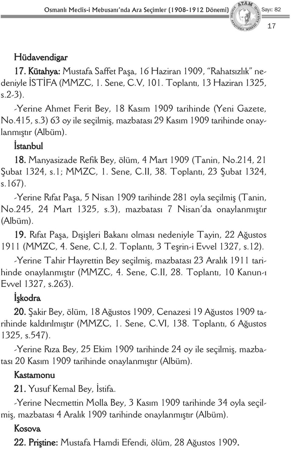 Manyasizade Refik Bey, ölüm, 4 Mart 1909 (Tanin, No.214, 21 Şubat 1324, s.1; MMZC, 1. Sene, C.II, 38. Toplantı, 23 Şubat 1324, s.167).