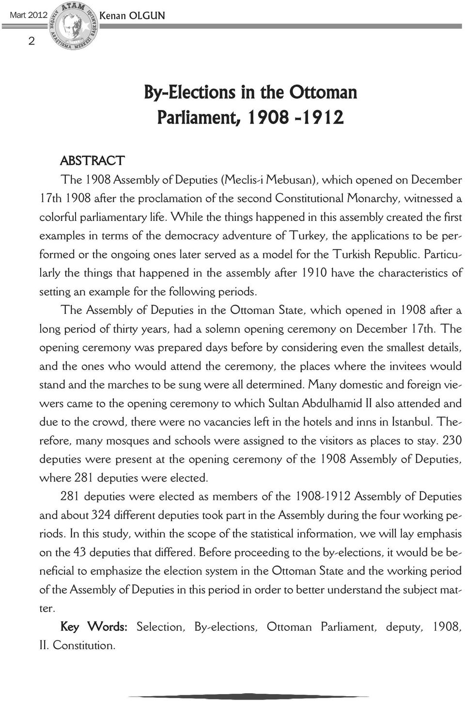 While the things happened in this assembly created the first examples in terms of the democracy adventure of Turkey, the applications to be performed or the ongoing ones later served as a model for