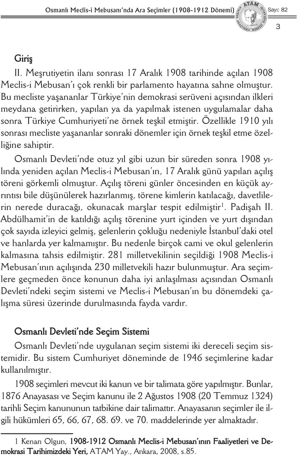 Bu mecliste yaşananlar Türkiye nin demokrasi serüveni açısından ilkleri meydana getirirken, yapılan ya da yapılmak istenen uygulamalar daha sonra Türkiye Cumhuriyeti ne örnek teşkil etmiştir.