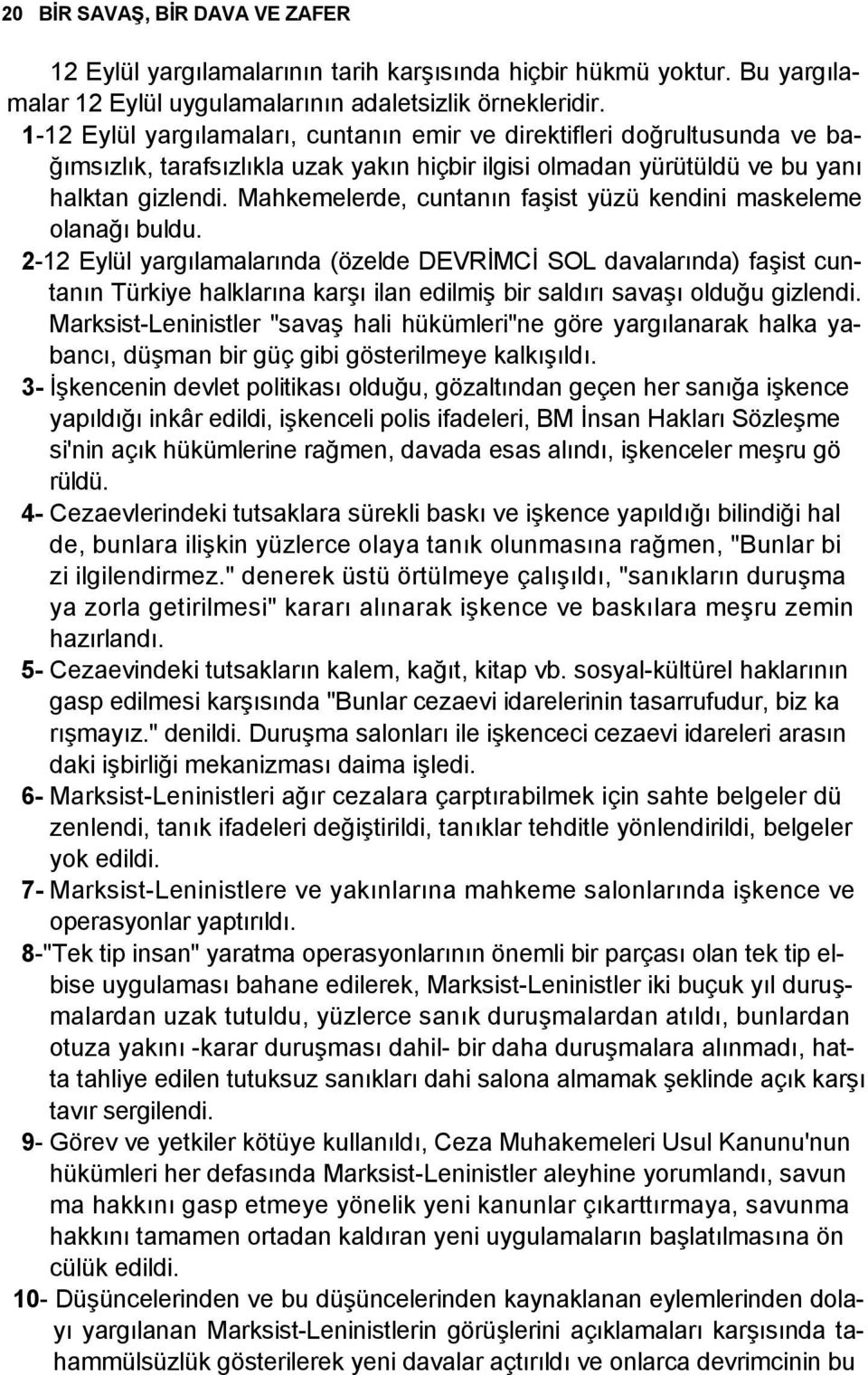 Mahkemelerde, cuntanın faşist yüzü kendini maskeleme olanağı buldu.