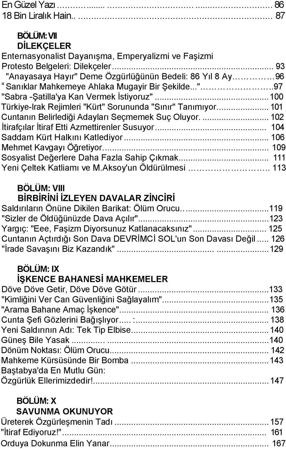 ..100 Türkiye-lrak Rejimleri "Kürt" Sorununda "Sınır" Tanımıyor... 101 Cuntanın Belirlediği Adayları Seçmemek Suç Oluyor.... 102 İtirafçılar İtiraf Etti Azmettirenler Susuyor.