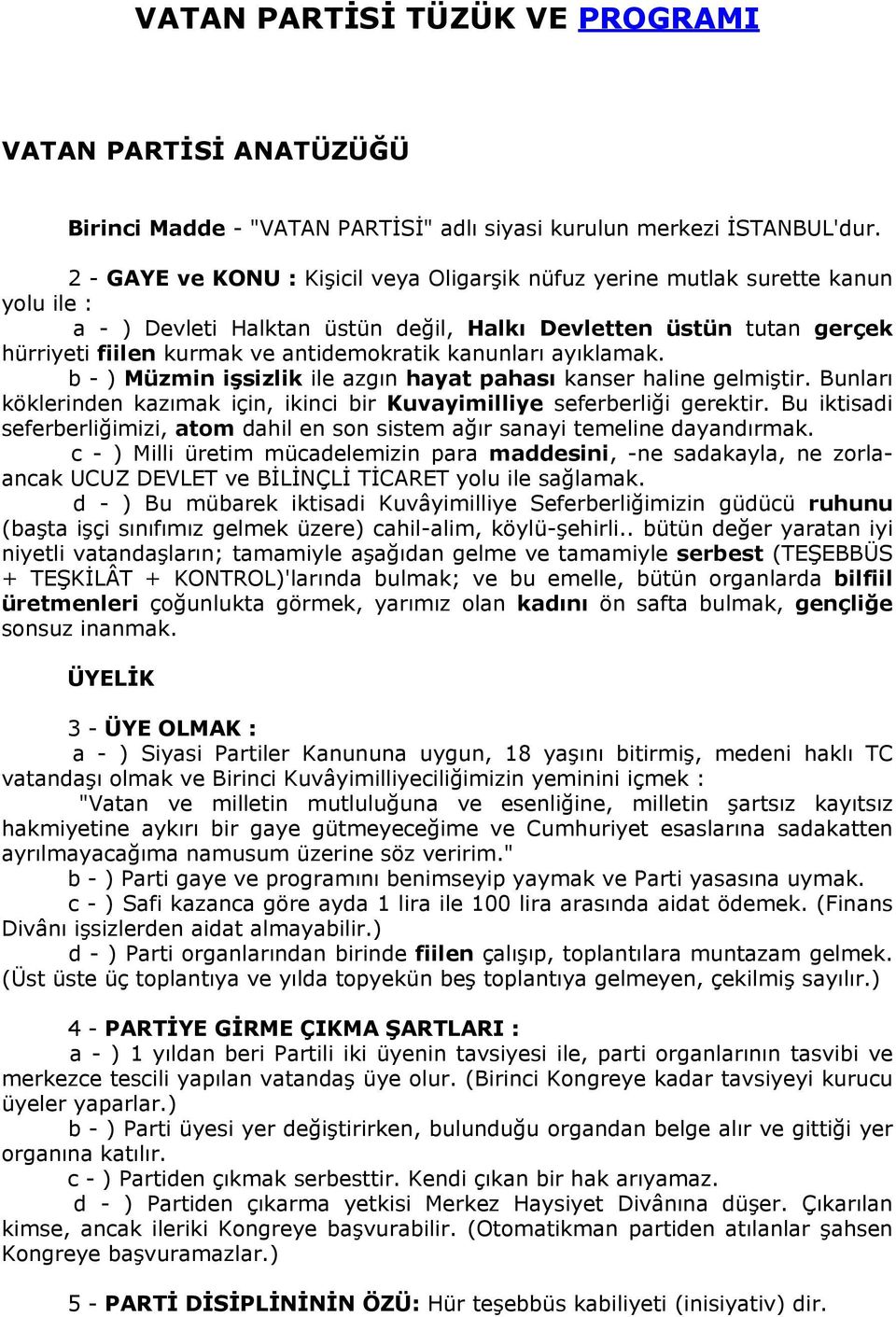 kanunları ayıklamak. b - ) Müzmin işsizlik ile azgın hayat pahası kanser haline gelmiştir. Bunları köklerinden kazımak için, ikinci bir Kuvayimilliye seferberliği gerektir.