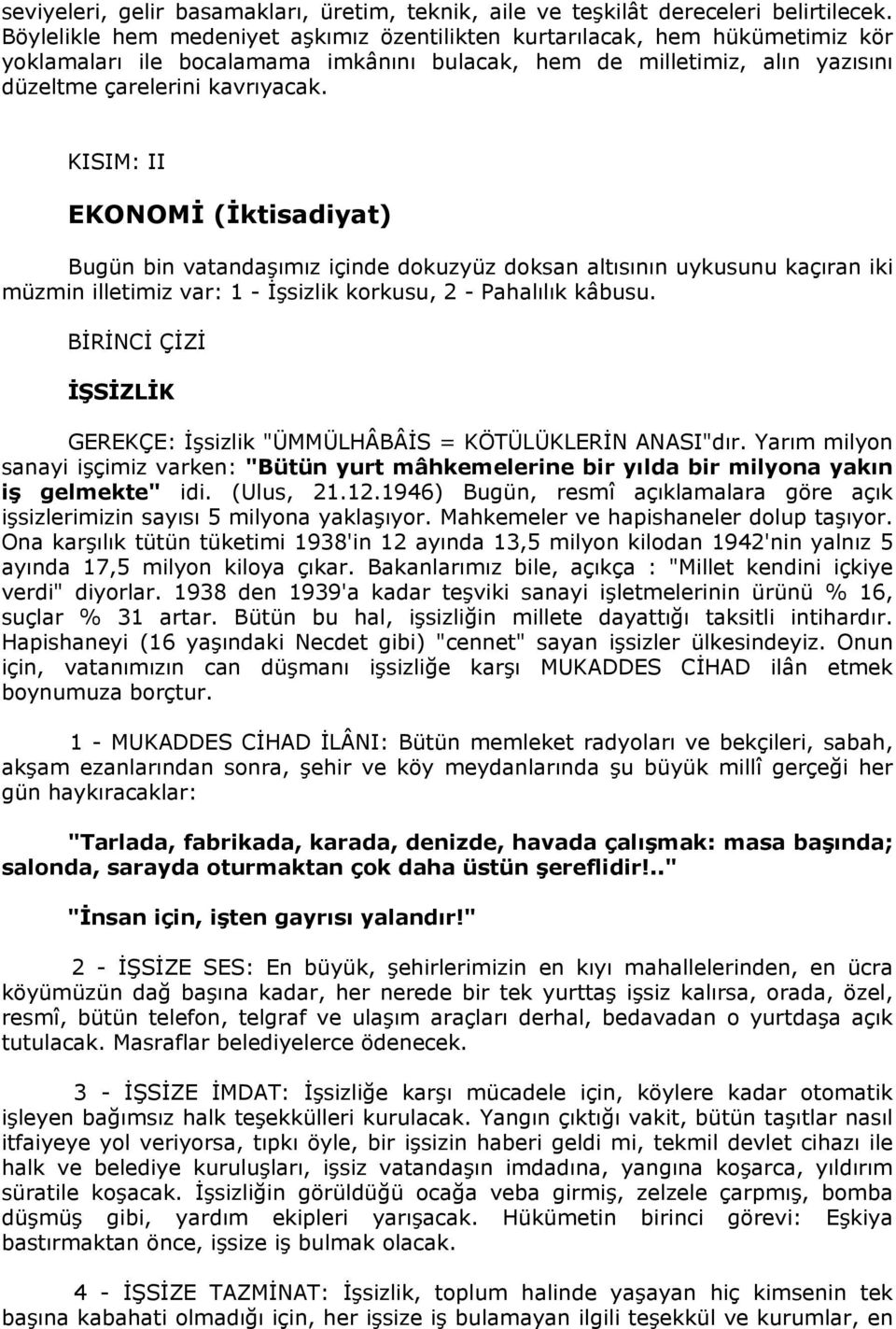 KISIM: II EKONOMİ (İktisadiyat) Bugün bin vatandaşımız içinde dokuzyüz doksan altısının uykusunu kaçıran iki müzmin illetimiz var: 1 - İşsizlik korkusu, 2 - Pahalılık kâbusu.