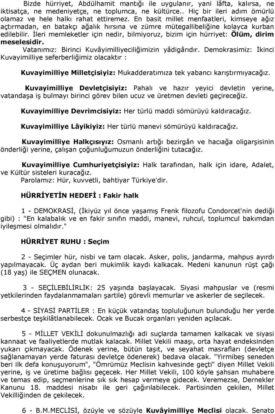 İleri memleketler için nedir, bilmiyoruz, bizim için hürriyet: Ölüm, dirim meselesidir. Vatanımız: Birinci Kuvâyimilliyeciliğimizin yâdigârıdır.