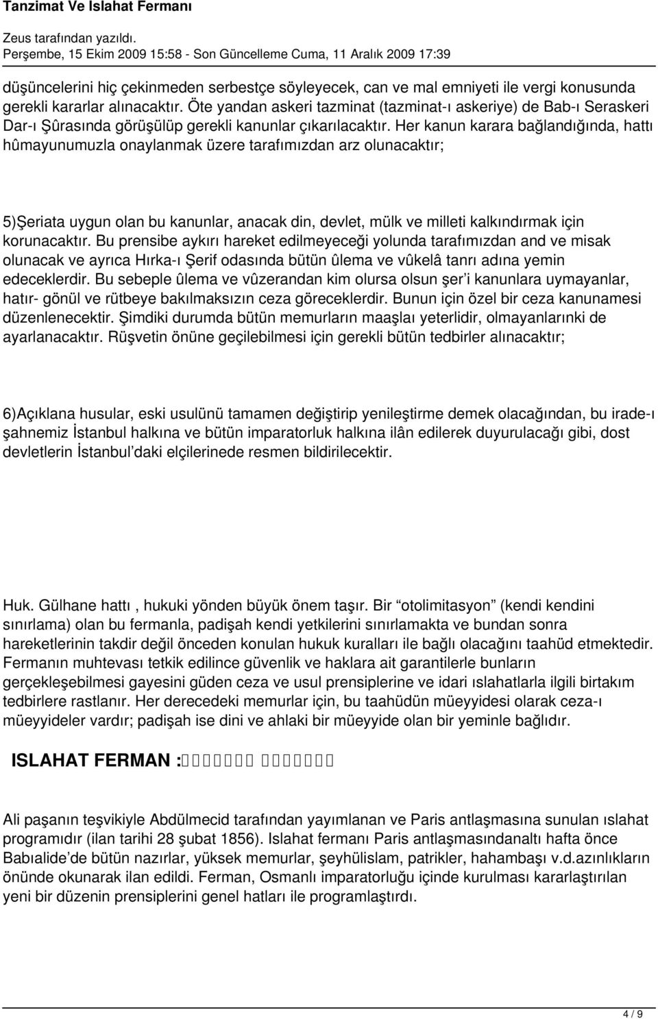 Her kanun karara bağlandığında, hattı hûmayunumuzla onaylanmak üzere tarafımızdan arz olunacaktır; 5)Şeriata uygun olan bu kanunlar, anacak din, devlet, mülk ve milleti kalkındırmak için korunacaktır.