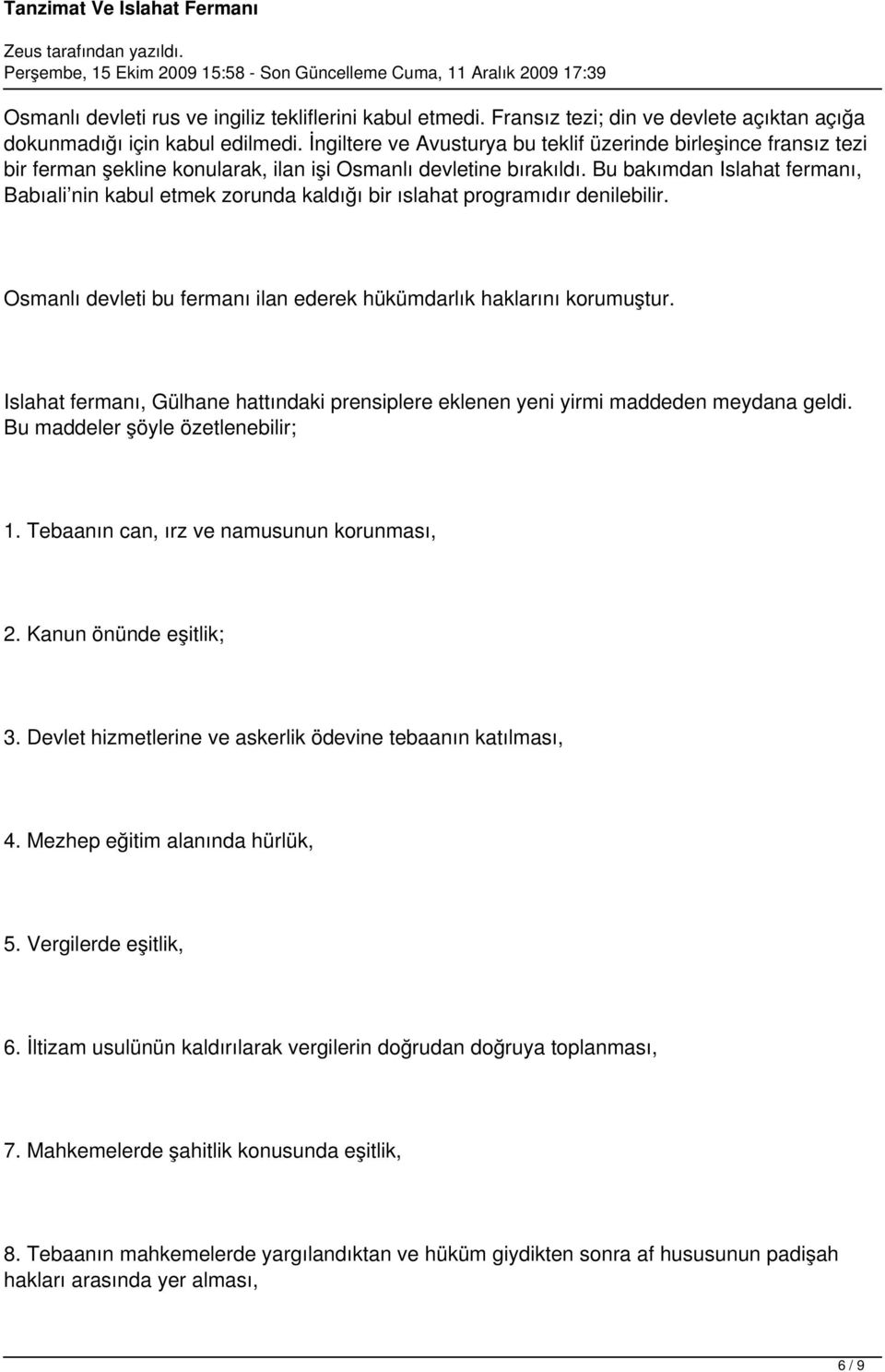 Bu bakımdan Islahat fermanı, Babıali nin kabul etmek zorunda kaldığı bir ıslahat programıdır denilebilir. Osmanlı devleti bu fermanı ilan ederek hükümdarlık haklarını korumuştur.