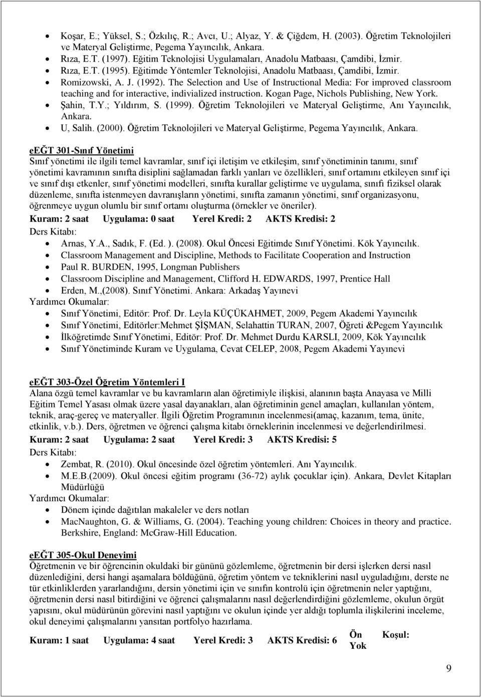 The Selection and Use of Instructional Media: For improved classroom teaching and for interactive, indivialized instruction. Kogan Page, Nichols Publishing, New York. Şahin, T.Y.; Yıldırım, S. (1999).