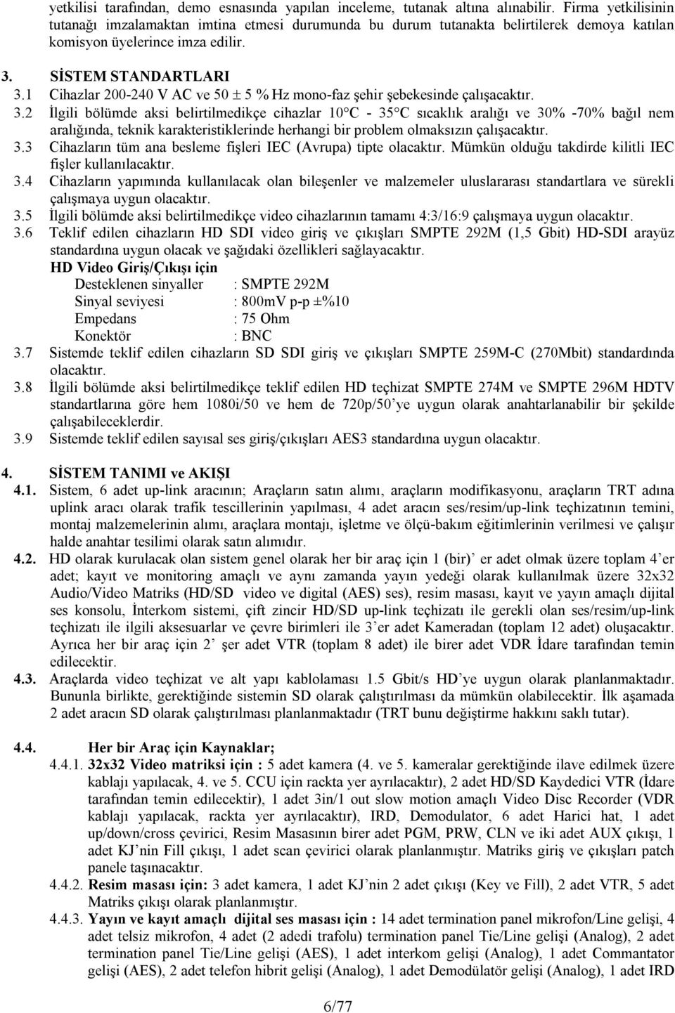 1 Cihazlar 200-240 V AC ve 50 5 % Hz mono-faz şehir şebekesinde çalışacaktır. 3.